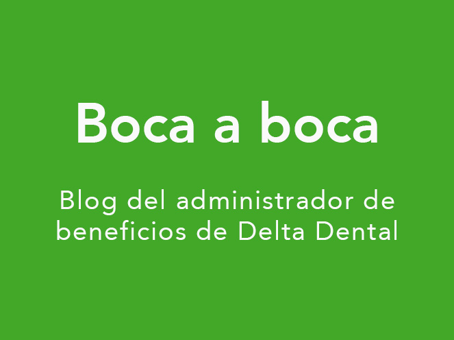 Boca a boca, blog para administradores de beneficios de Delta Dental