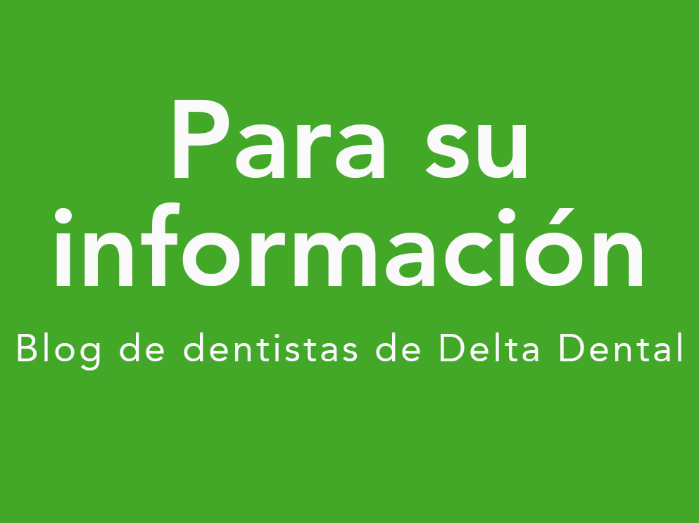 Para su información: blog de dentistas de Delta Dental